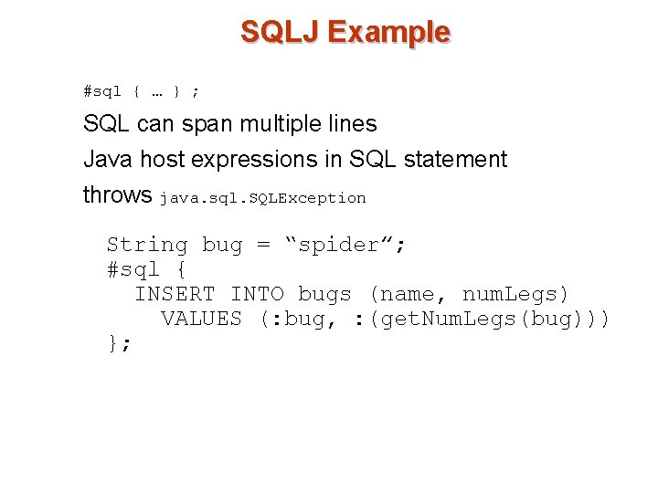 SQLJ Example #sql { … } ; SQL can span multiple lines Java host