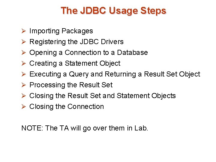 The JDBC Usage Steps Ø Importing Packages Ø Registering the JDBC Drivers Ø Opening