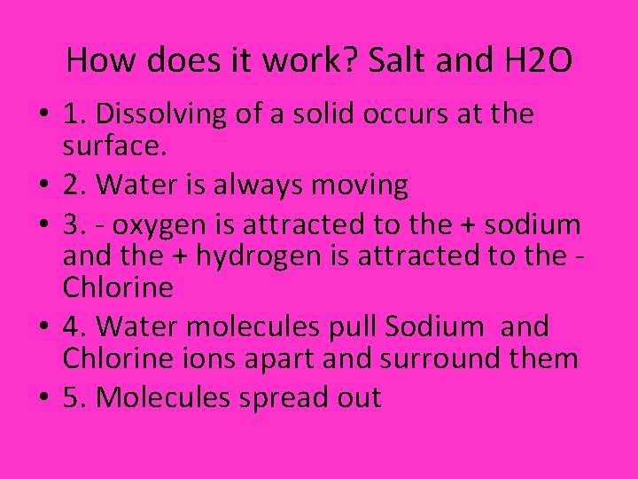 How does it work? Salt and H 2 O • 1. Dissolving of a