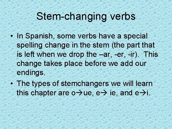 Stem-changing verbs • In Spanish, some verbs have a special spelling change in the