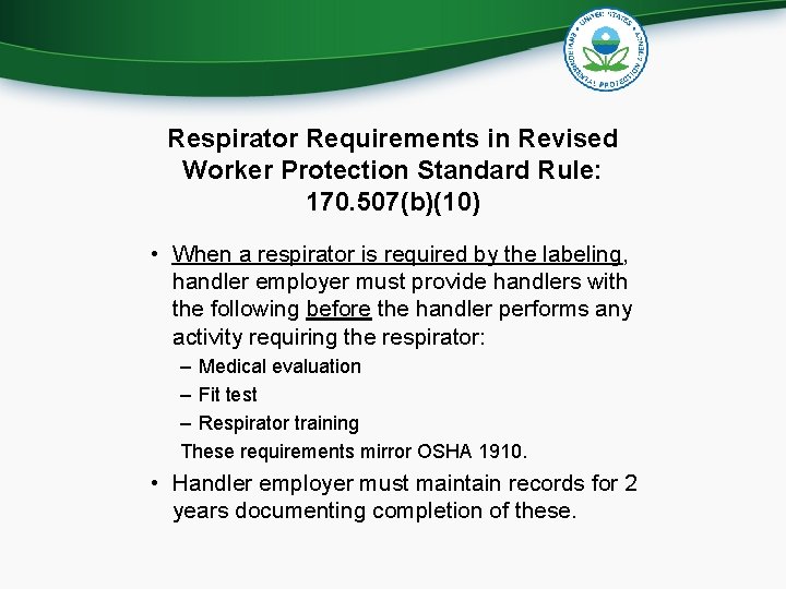 Respirator Requirements in Revised Worker Protection Standard Rule: 170. 507(b)(10) • When a respirator