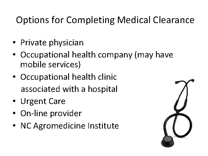  Options for Completing Medical Clearance • Private physician • Occupational health company (may