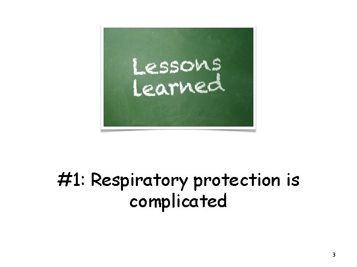 #1: Respiratory protection is complicated 3 