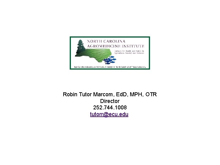 Robin Tutor Marcom, Ed. D, MPH, OTR Director 252. 744. 1008 tutorr@ecu. edu 