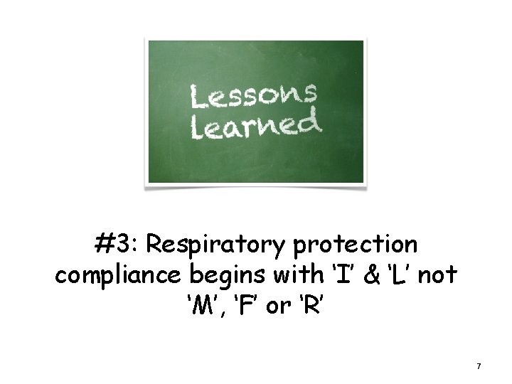 #3: Respiratory protection compliance begins with ‘I’ & ‘L’ not ‘M’, ‘F’ or ‘R’