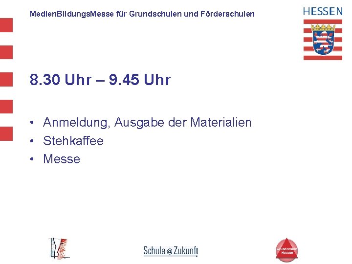 Medien. Bildungs. Messe für Grundschulen und Förderschulen 8. 30 Uhr – 9. 45 Uhr