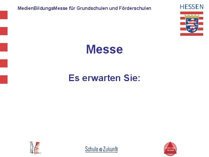 Medien. Bildungs. Messe für Grundschulen und Förderschulen Messe Es erwarten Sie: 