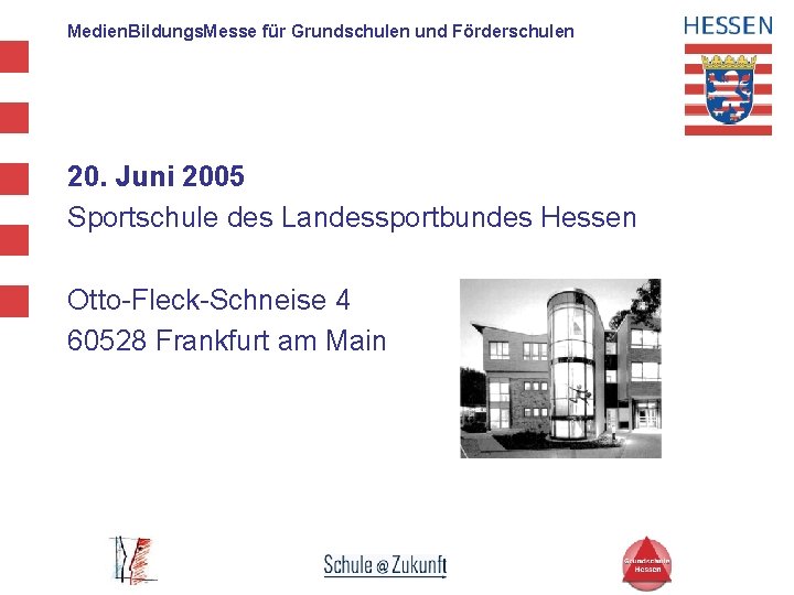 Medien. Bildungs. Messe für Grundschulen und Förderschulen 20. Juni 2005 Sportschule des Landessportbundes Hessen