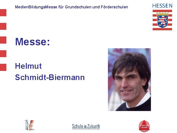 Medien. Bildungs. Messe für Grundschulen und Förderschulen Messe: Helmut Schmidt-Biermann 