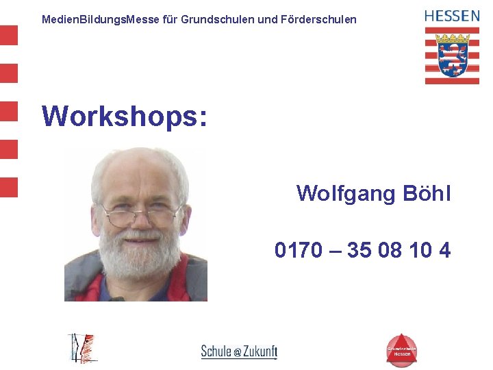 Medien. Bildungs. Messe für Grundschulen und Förderschulen Workshops: Wolfgang Böhl 0170 – 35 08
