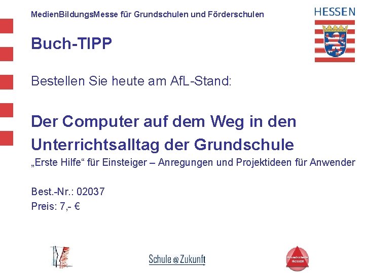 Medien. Bildungs. Messe für Grundschulen und Förderschulen Buch-TIPP Bestellen Sie heute am Af. L-Stand: