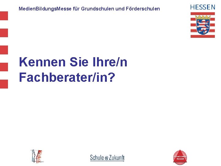 Medien. Bildungs. Messe für Grundschulen und Förderschulen Kennen Sie Ihre/n Fachberater/in? 