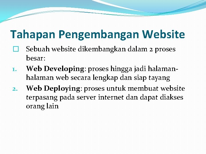 Tahapan Pengembangan Website � Sebuah website dikembangkan dalam 2 proses besar: 1. Web Developing: