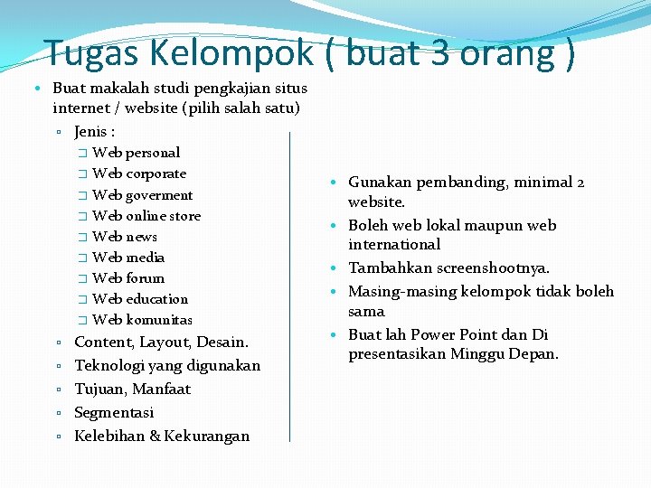 Tugas Kelompok ( buat 3 orang ) • Buat makalah studi pengkajian situs internet