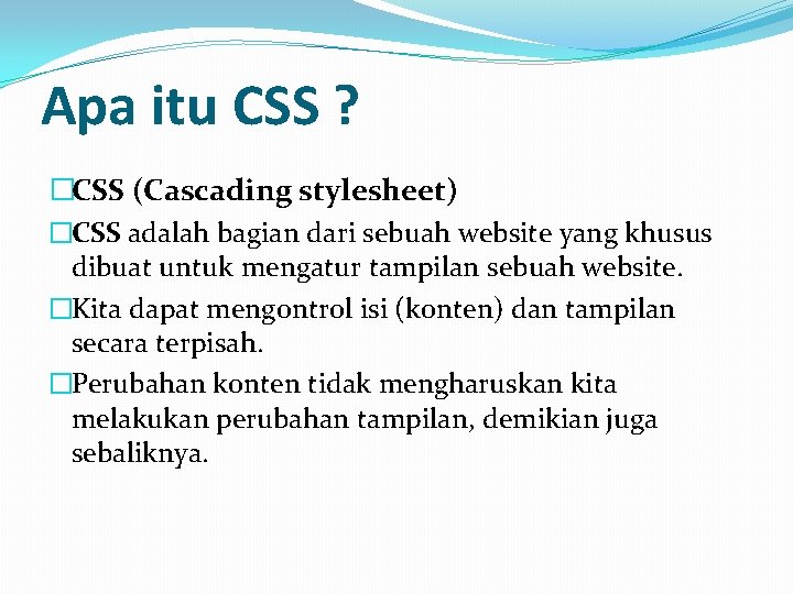 Apa itu CSS ? �CSS (Cascading stylesheet) �CSS adalah bagian dari sebuah website yang