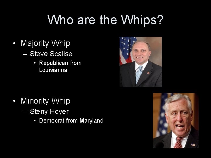Who are the Whips? • Majority Whip – Steve Scalise • Republican from Louisianna