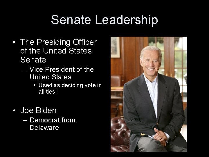 Senate Leadership • The Presiding Officer of the United States Senate – Vice President