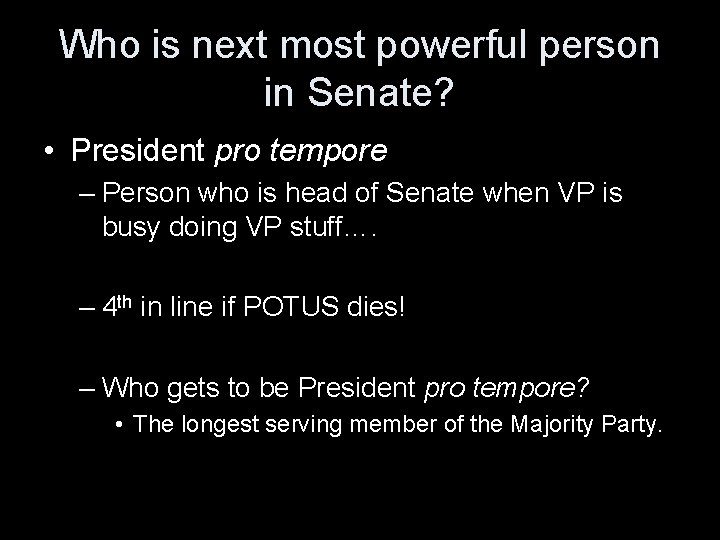 Who is next most powerful person in Senate? • President pro tempore – Person