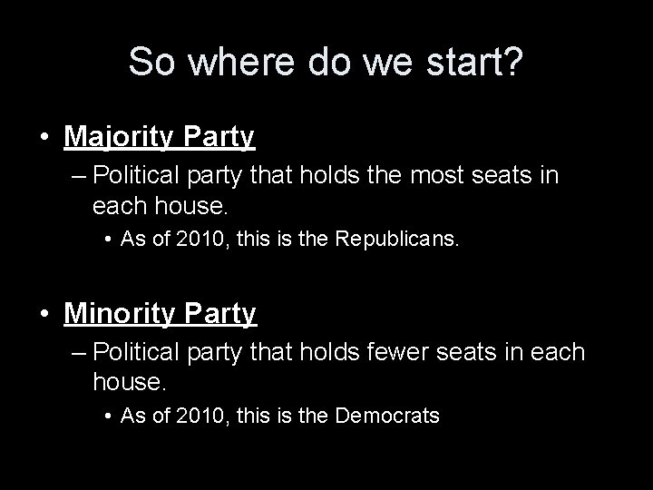 So where do we start? • Majority Party – Political party that holds the