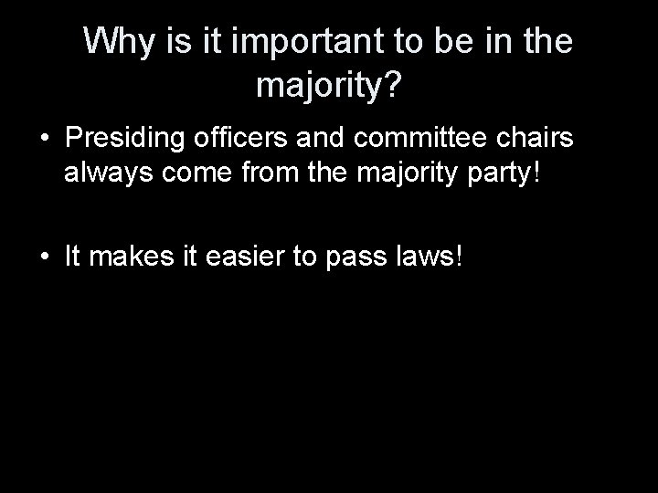 Why is it important to be in the majority? • Presiding officers and committee