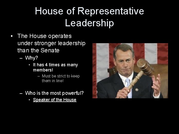 House of Representative Leadership • The House operates under stronger leadership than the Senate