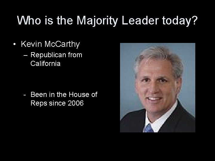 Who is the Majority Leader today? • Kevin Mc. Carthy – Republican from California