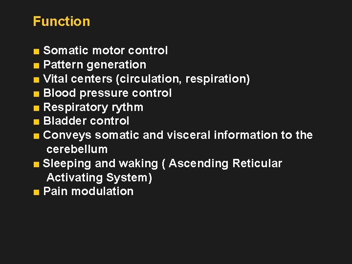 Function ■ Somatic motor control ■ Pattern generation ■ Vital centers (circulation, respiration) ■