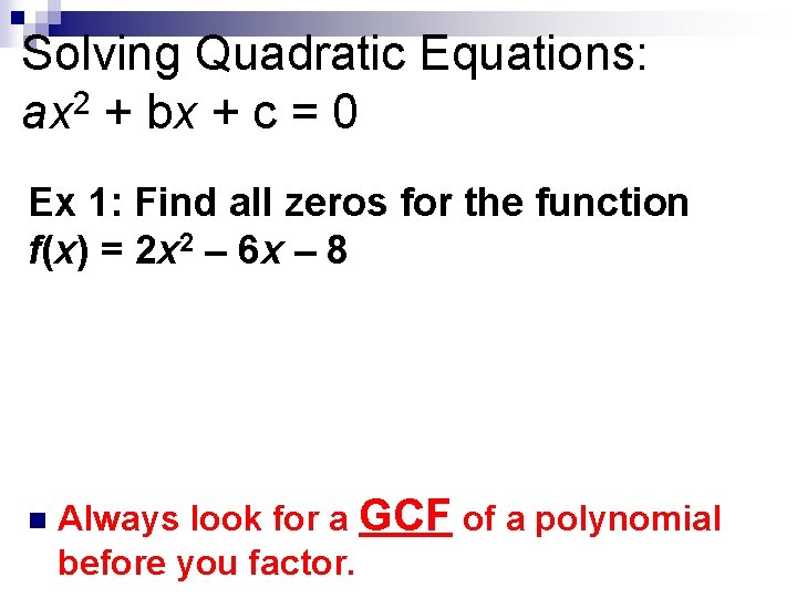 Solving Quadratic Equations: ax 2 + bx + c = 0 Ex 1: Find