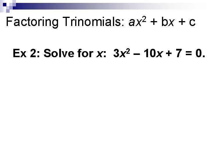 Factoring Trinomials: ax 2 + bx + c Ex 2: Solve for x: 3