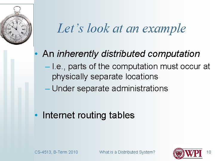 Let’s look at an example • An inherently distributed computation – I. e. ,