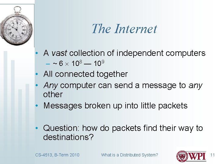 The Internet • A vast collection of independent computers – ~ 6 108 —