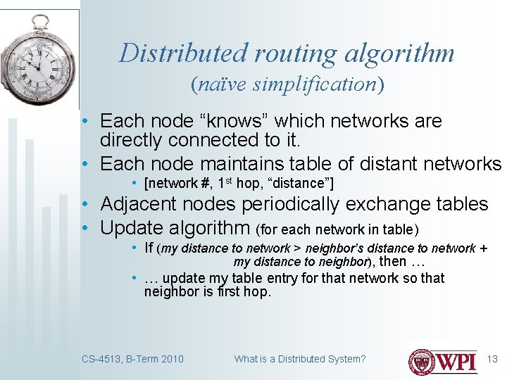 Distributed routing algorithm (naïve simplification) • Each node “knows” which networks are directly connected