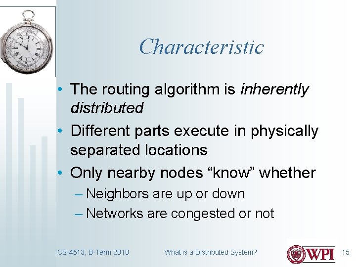 Characteristic • The routing algorithm is inherently distributed • Different parts execute in physically