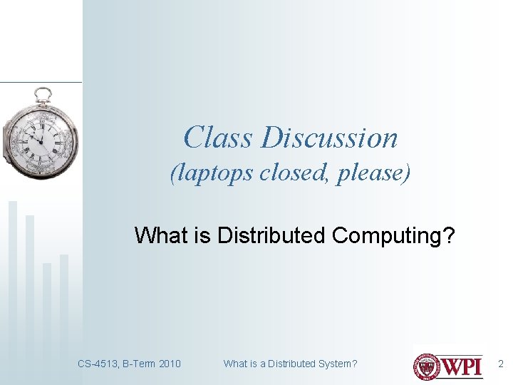 Class Discussion (laptops closed, please) What is Distributed Computing? CS-4513, B-Term 2010 What is