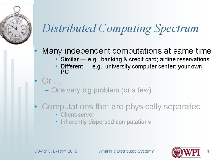 Distributed Computing Spectrum • Many independent computations at same time • Similar — e.