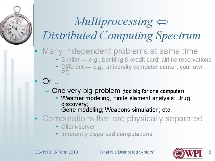Multiprocessing Distributed Computing Spectrum • Many independent problems at same time • Similar —