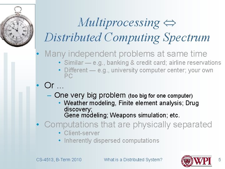 Multiprocessing Distributed Computing Spectrum • Many independent problems at same time • Similar — Multiprocessing Distributed Computing Spectrum • Many independent problems at same time • Similar —