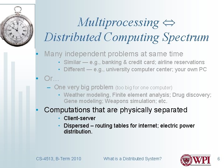 Multiprocessing Distributed Computing Spectrum • Many independent problems at same time • Similar —