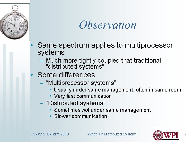 Observation • Same spectrum applies to multiprocessor systems – Much more tightly coupled that