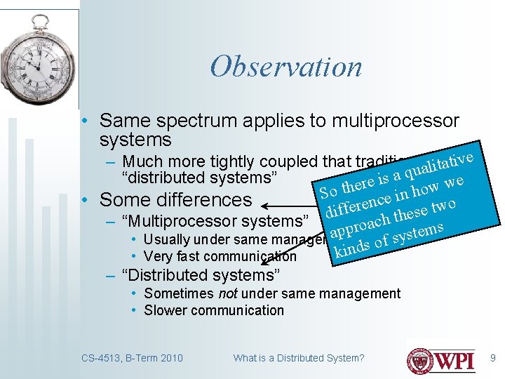 Observation • Same spectrum applies to multiprocessor systems – Much more tightly coupled that