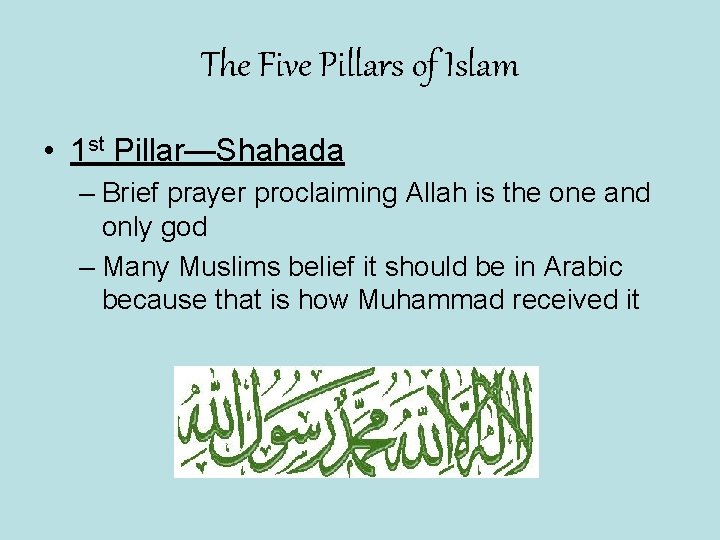 The Five Pillars of Islam • 1 st Pillar—Shahada – Brief prayer proclaiming Allah
