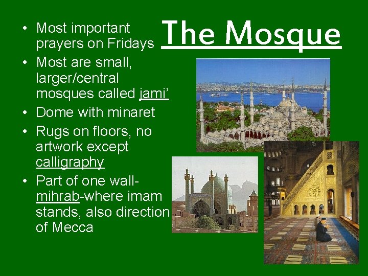 The Mosque • Most important prayers on Fridays • Most are small, larger/central mosques