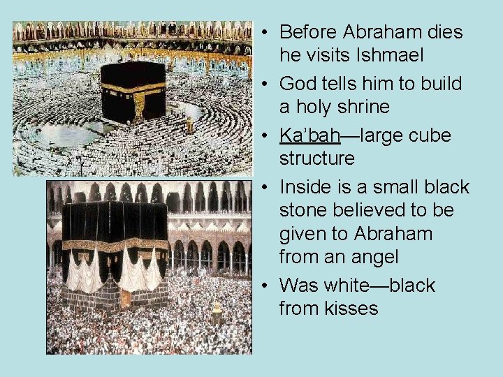  • Before Abraham dies he visits Ishmael • God tells him to build