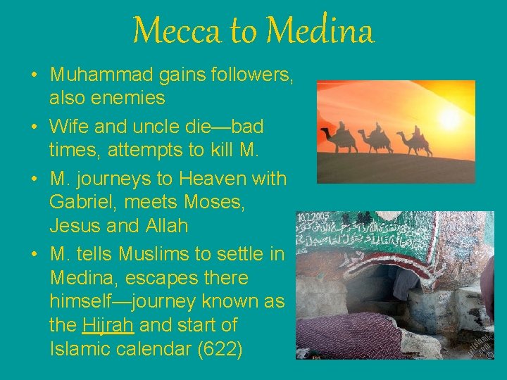 Mecca to Medina • Muhammad gains followers, also enemies • Wife and uncle die—bad