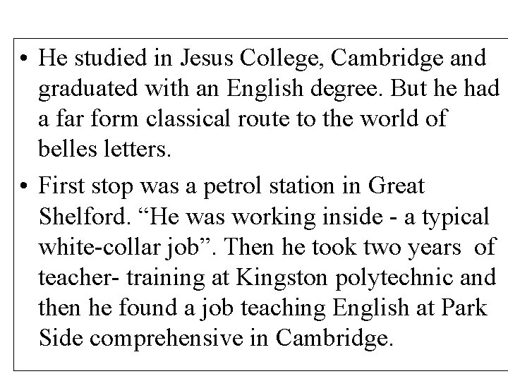  • He studied in Jesus College, Cambridge and graduated with an English degree.