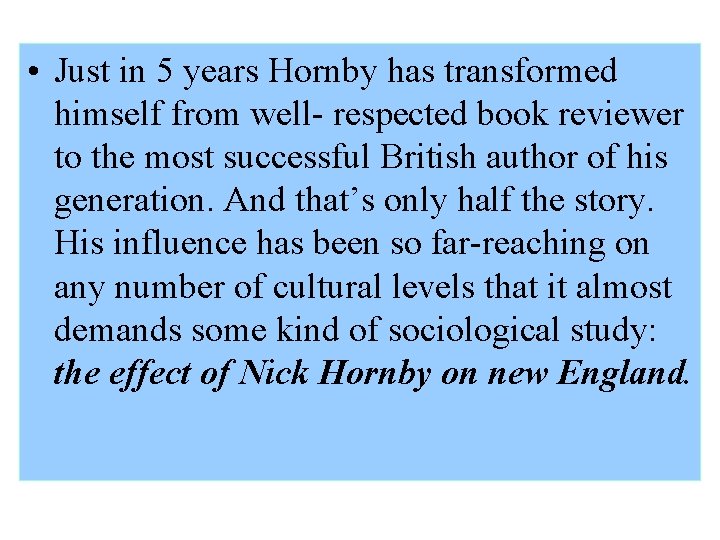  • Just in 5 years Hornby has transformed himself from well- respected book