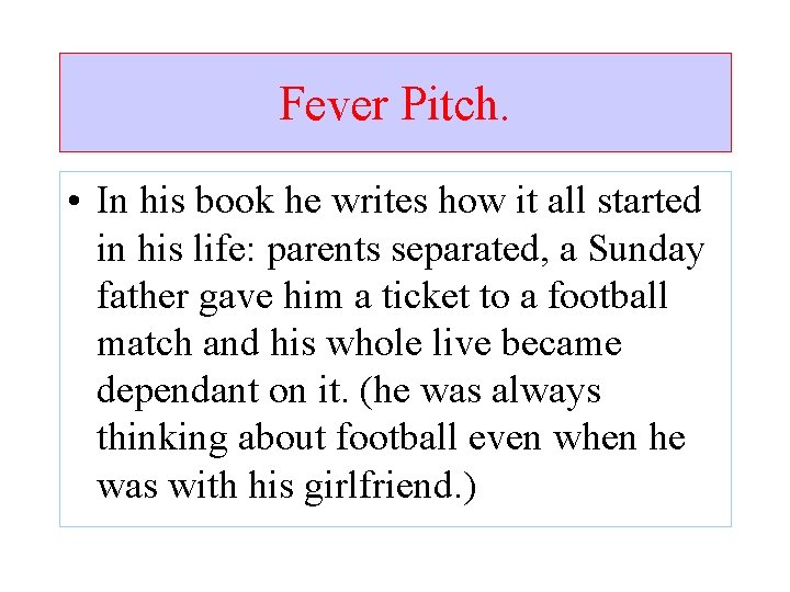 Fever Pitch. • In his book he writes how it all started in his