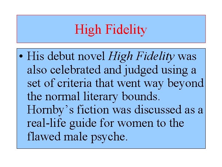 High Fidelity • His debut novel High Fidelity was also celebrated and judged using