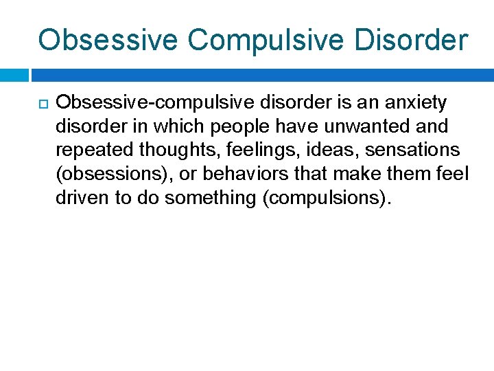 Obsessive Compulsive Disorder Obsessive-compulsive disorder is an anxiety disorder in which people have unwanted