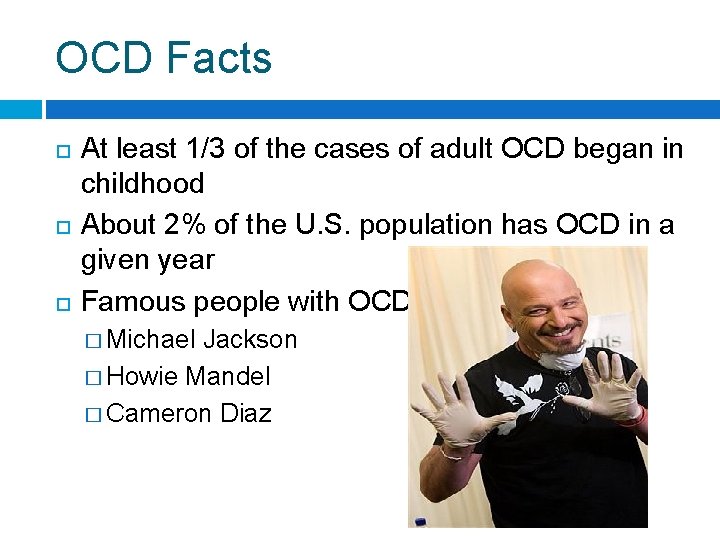 OCD Facts At least 1/3 of the cases of adult OCD began in childhood